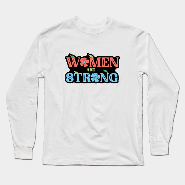 Women Are Strong Long Sleeve T-Shirt by kindacoolbutnotreally